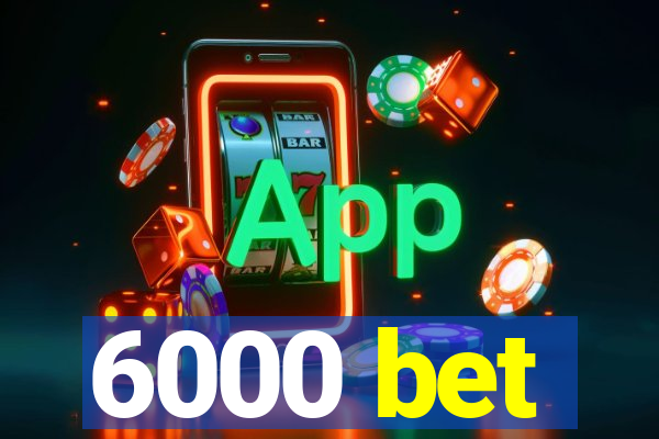 6000 bet